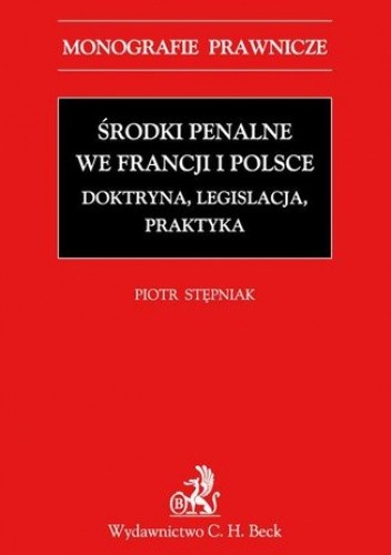Środki penalne we Francji i Polsce. Doktryna, legislacja, praktyka