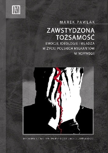 Zawstydzona tożsamość. Emocje, ideologie i władza w życiu polskich migrantów w Norwegii