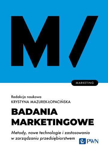 Badania marketingowe. Metody, nowe technologie i zastosowania w zarządzaniu przedsiębiorstwem.