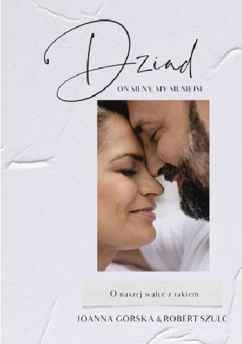 Dziad. On silny, my silniejsi. O naszej walce z rakiem