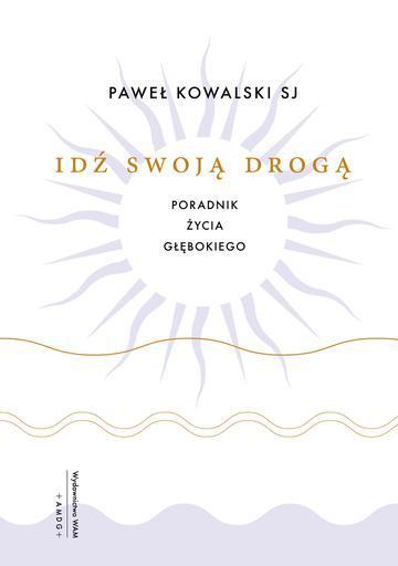 Idź swoją drogą. Poradnik życia głębokiego