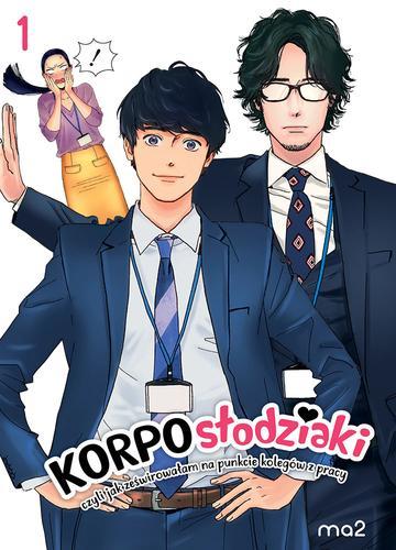 Korposłodziaki, czyli jak ześwirowałam na punkcie kolegów z pracy. Tom 1