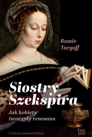 Siostry Szekspira. Jak kobiety tworzyły renesans