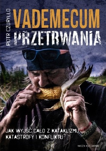 Vademecum przetrwania. Jak wyjść cało z kataklizmu, katastrofy i konfliktu