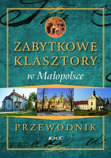 Zabytkowe klasztory w małopolsce przewodnik