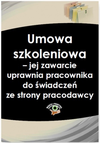 Umowa szkoleniowa - jej zawarcie uprawnia pracownika do świadczeń ze strony pracodawcy