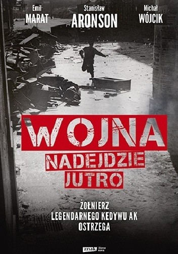 Wojna nadejdzie jutro. Żołnierz legendarnego Kedywu AK ostrzega