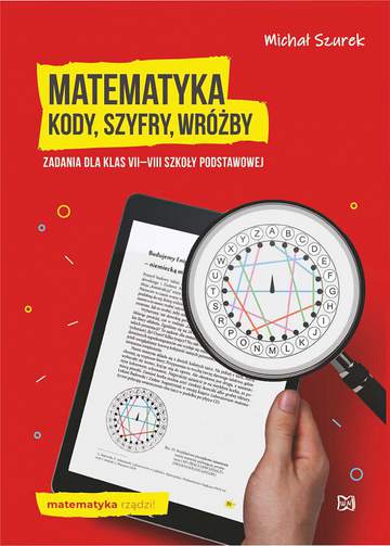 Matematyka. Kody, szyfry, wróżby. Zadania dla klas VII–VIII szkoły podstawowej
