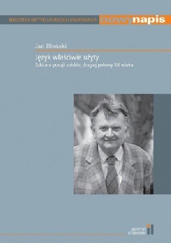 Język właściwie użyty. Szkice o poezji polskiej drugiej połowy XX wieku