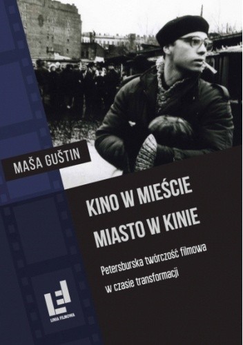 Kino w mieście. Miasto w kinie. Petersburska twórczość filmowa w czasie transformacji