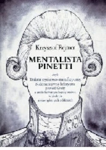 Mentalista Pinetti czyli Traktat cyrkowo-metafizyczny. Niekomutatywno-holistyczna powieść Grozy z umiarkowanym happy endem w siedmiu niekompletnych odsłonach