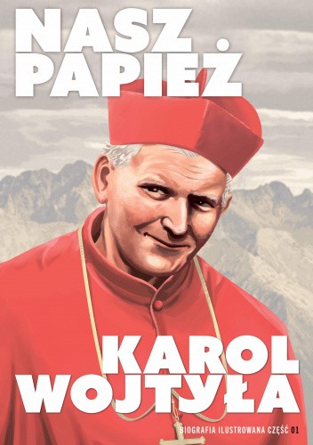 Nasz Papież. Karol Wojtyła