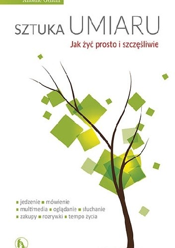 Sztuka umiaru. Jak żyć prosto i szczęśliwie