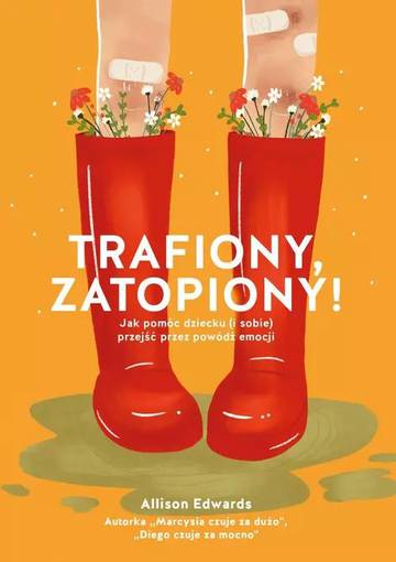 Trafiony, zatopiony! Jak pomóc dziecku (i sobie) przejść przez powódź emocji