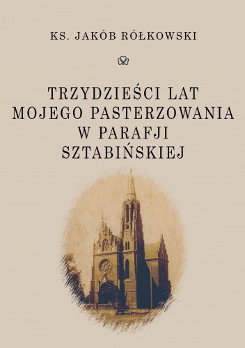 30 lat mojego pasterzowania w parafii sztabińskiej