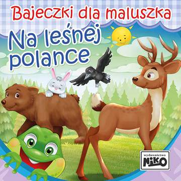 Na leśnej polance. Bajeczki dla maluszka