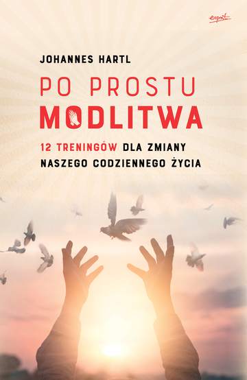 Po prostu modlitwa 12 treningów dla zmiany naszego codziennego życia
