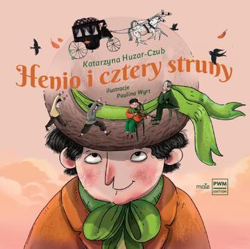 Okładka: Henio i cztery struny Opowieść o Henryku Wieniawskim