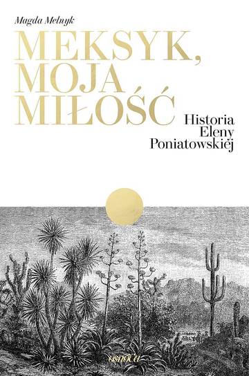 Meksyk, moja miłosć. Historia Eleny Poniatowskiej