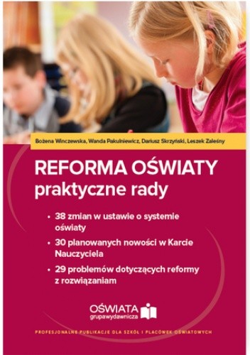 Reforma oświaty - praktyczne rady. 38 zmian w ustawie o systemie oświaty. 30 planowanych nowości w Karcie Nauczyciela. 29 problemów dotyczących reformy z rozwiązaniami (E-book)