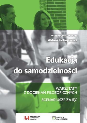 Edukacja do samodzielności. Warsztaty z dociekań filozoficznych. Scenariusze zajęć
