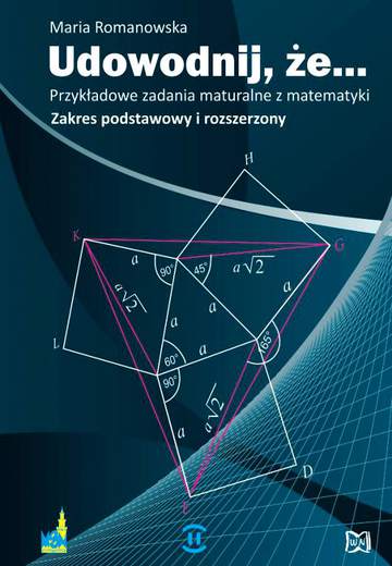 Udowodnij, że... Przykładowe zadania maturalne z matematyki. Zakres podstawowy i rozszerzony