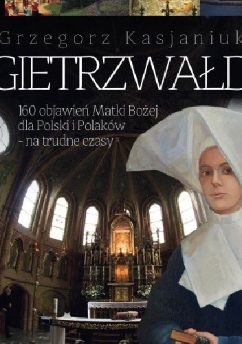 Gietrzwałd. 160 objawień Matki Bożej dla Polski i Polaków - na trudne czasy