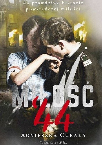 Miłość 44 prawdziwe historie powstańczej miłości