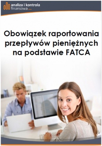 Obowiązek raportowania przepływów pieniężnych na podstawie FATCA