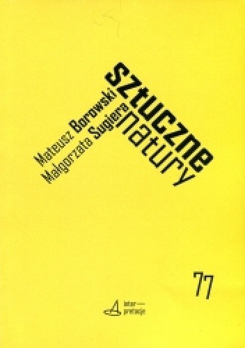 Sztuczne natury. Performanse technonauki i sztuki