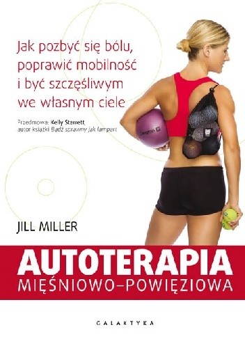 Autoterapia mięśniowo-powięziowa. Jak pozbyć się bólu, poprawić mobilność i być szczęśliwym we własnym ciele