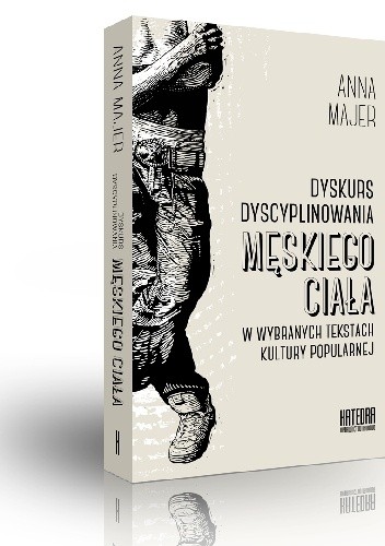 Dyskurs dyscyplinowania męskiego ciała w wybranych tekstach kultury popularnej