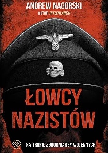 Łowcy nazistów. Na tropie zbrodniarzy wojennych