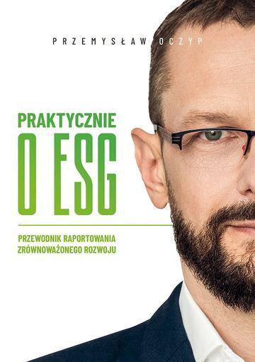 Praktycznie o ESG. Przewodnik raportowania zrównoważonego rozwoju