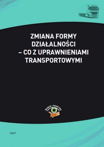 Zmiana formy działalności - co z uprawnieniami transportowymi