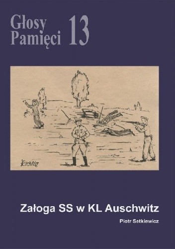 Głosy Pamięci 13. Załoga SS w KL Auschwitz