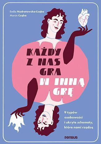 Każdy z nas gra w inną grę. 9 typów osobowości i ukryte schematy, które nami rządzą
