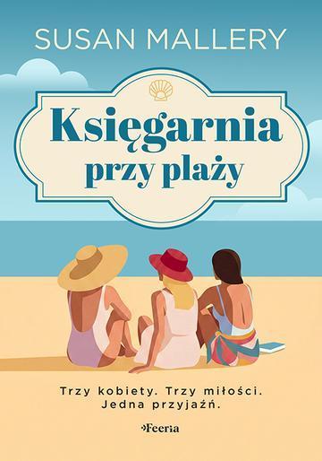 Okładka: Księgarnia przy plaży. Trzy kobiety. Trzy miłości. Jedna przyjaźń