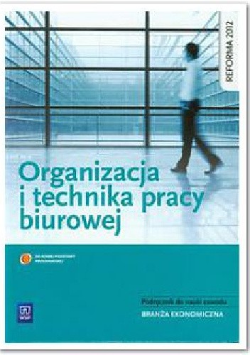 Organizacja i technika pracy biurowej. Podręcznik do nauki zawodów z branży ekonomicznej