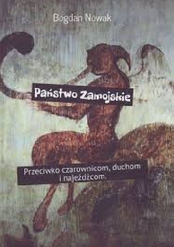 Państwo Zamojskie. Przeciwko czarownicom, duchom i najeźdźcom.