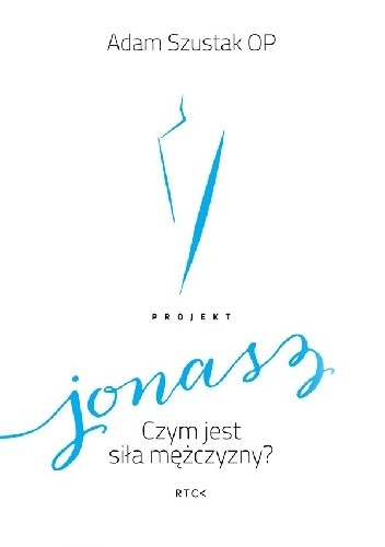 Projekt Jonasz. Czym jest siła mężczyzny?