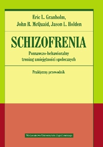 Schizofrenia. Poznawczo-behawioralny trening umiejętności społecznych. Praktyczny przewodnik