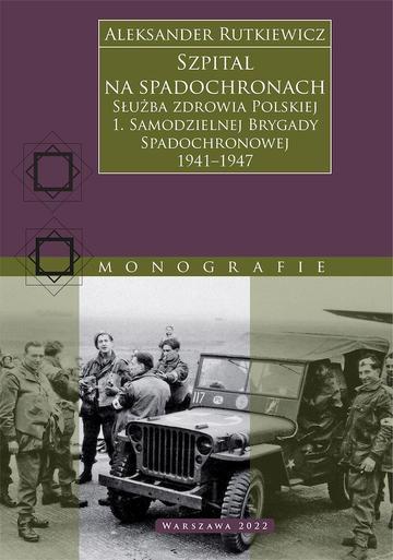 Szpital na spadochronach. Służba zdrowia Polskiej 1. Samodzielnej Brygady Spadochronowej 1941–1947
