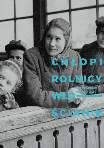 Chłopi, rolnicy, włościanie. Fotografie Jerzego Konrada Maciejewskiego z przełomu lat 40. i 50. XX w.