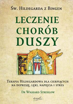 Leczenie chorób duszy terapia hildegardowa dla cierpiących na depresję lęki bezsenność lub stres