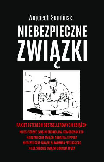 Pakiet niebezpieczne związki Bronisława Komorowskiego / niebezpieczne związki Andrzeja Leppera / niebezpieczne związki Sławomira Petelickiego / niebezpieczne związki Donalda Tuska