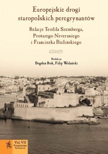 Europejskie drogi staropolskich peregrynantów. Relacje Teofila Szemberga, Protazego Neveraniego i Franciszka Bielińskiego