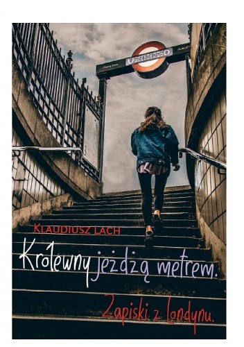 Królewny jeżdżą metrem. Zapiski z Londynu