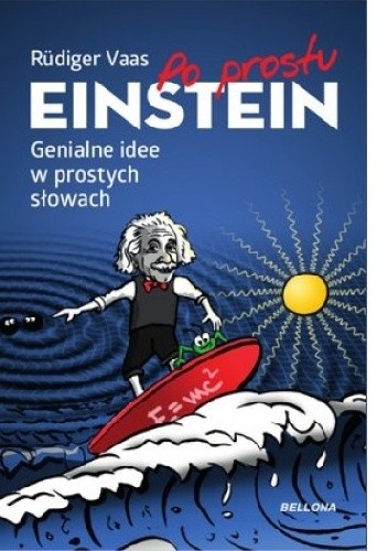 Po prostu Einstein. Genialne idee w prostych słowach