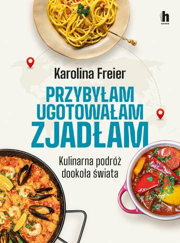 Przybyłam, ugotowałam, zjadłam. Kulinarna podróż dookoła świata